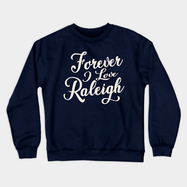 Forever i love Raleigh Crewneck Sweatshirt by unremarkable